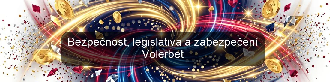 Bezpečnost, legislativa a zabezpečení Volerbet