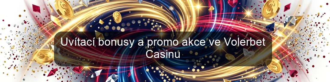 Uvítací bonusy a promo akce ve Volerbet Casinu